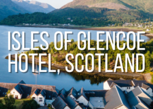 Hôtel Isles of Glencoe : séjour au cœur des Highlands d’Écosse